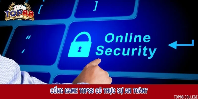 Cổng game cam kết đảm bảo sự an toàn và riêng tư tuyệt đối cho người chơi